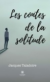 Jacques Taladoire - Les contes de la solitude.