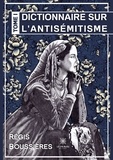 Régis Boussières - Dictionnaire sur l'antisémitisme - Tome 1.