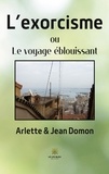 Arlette Domon et Jean Domon - L'exorcisme - Ou le voyage éblouissant.
