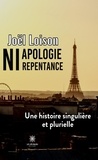 Joël Loison - Ni apologie ni repentance - Une histoire singulière et plurielle.