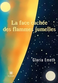 Gloria Emeth - La face cachée des flammes jumelles.