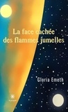 Gloria Emeth - La face cachée des flammes jumelles.