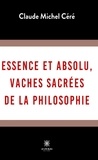 Michel c Claude - Essence et absolu vaches sacrees de la philosophie.