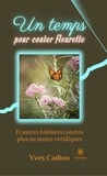 Yves Louis Cadiou - Un temps pour conter fleurette - Et autres histoires courtes plus ou moins véridiques.