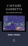 Didier Mallay - L’affaire Gambetta - Ou Le reflet des flots.