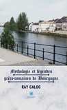 Ray Caloc - Mythologie et légendes gréco-romaines de Bourgogne.