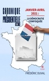 Frédéric Duval - Chronique présidentielle - Tome 2, Janvier-avril 2021 : la démocratie confisquée.