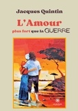 Jacques Quintin - L'amour plus fort que la guerre.