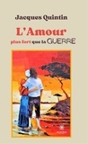 Jacques Quintin - L’Amour plus fort que la guerre.