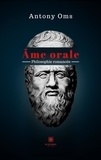 Antony Oms - Ame orale - Philosophie romancée.