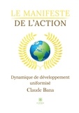 Claude Bana - Le manifeste de l'action - Dynamique de développement uniformisé.