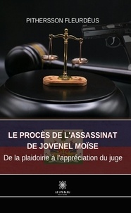 Fleurdéus Pithersson - Le procès de l’assassinat de Jovenel Moïse - De la plaidoirie à l’appréciation du juge.