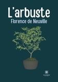 Florence de Neuville - L'arbuste.