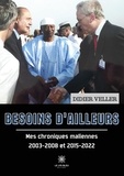 Didier Veller - Besoins d'ailleurs - Mes chroniques maliennes 2003-2008 et 2015-2022.