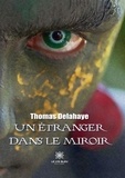 Thierry Delahaye - Un étranger dans le miroir.