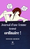 Denise Morin - Journal d’une femme (extra)ordinaire !.