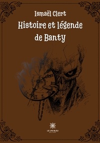 Ismaël Clert - Histoire et légende de Banty.