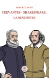 Mike Recanati - Cervantès – Shakespeare : la rencontre.