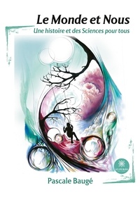 Pascale Baugé - Le Monde et Nous - Une histoire et des Sciences pour tous.