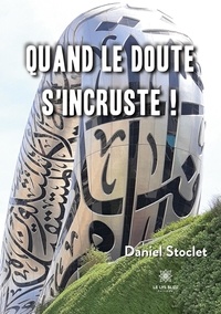 Daniel Stoclet - Quand le doute s'incruste !.