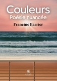 Francine Barrier - Couleurs - Poésie nuancée.