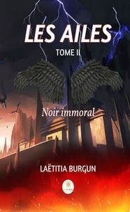 Laëtitia Burgun - Les ailes Tome 2 : Noir immoral.