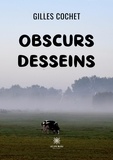 Gilles Cochet - Obscurs desseins.