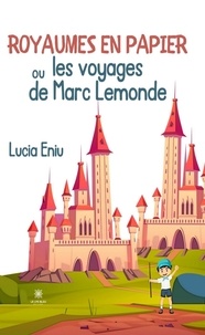 Lucia Eniu - Royaumes en papier ou les voyages de Marc Lemonde.