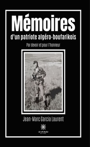 Jean-Marc Garcia Laurent - Mémoires d’un patriote algéro-boufarikois - Par devoir et pour l'honneur.