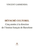 Vincent Garmendia - Détaché culturel - Cinq années à la direction de l’Institut français de Barcelone.