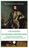 Christophe Frayssines de Montvalen - Les Maisons de Bourbon-Montpensier - Issues des ducs de Bourbon comtale (1443-1527), puis ducale (1539-1627).