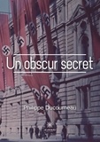Philippe Ducourneau - Un obscur secret.