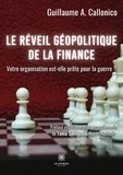 Guillaume A. Callonico - Le réveil géopolitique de la finance - Votre organisation est-elle prête pour la guerre ?.