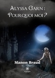 Manon Braud - Alyssa Garn - Pourquoi moi ?.