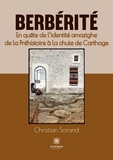Christian Sorand - Berbérité - En quête de l'identité amazighe de la Préhistoire à la chute de Carthage.