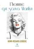 Henri-Richard Leidgens - L'homme qui sauva Marilyn.