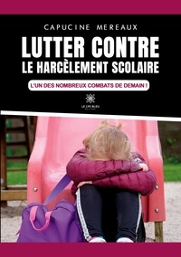 Capucine Mereaux - Lutter contre le harcèlement scolaire - L'un des nombreux combats de demain !.