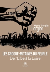 Marie-Noëlle Fargier - Les Croque-Mitaines du peuple - De l'Elbe à la Loire.