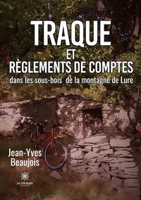 Jean-Yves Beaujois - Traque et règlements de comptes dans les sous-bois de la montagne de Lure.
