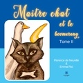 Florence de Neuville - Maître chat Tome 2 : Maître chat et le boomerang.