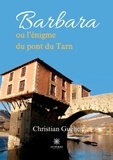 Christian Guého - Barbara ou l'énigme du pont du Tarn.