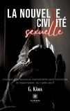 Kâma G. - La nouvelle civilité sexuelle - Une sexualité épanouie, bienveillante sans contrainte et responsable : du "safer sex".