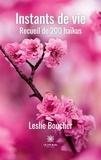 Leslie Boucher - Instants de vie - Recueil de 200 haïkus.