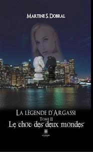 Martine Sonnefraud-Dobral - La légende d'Argassi Tome 2 : Le choc des deux mondes.