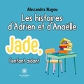 Alexandra Nagou - Les histoires d'Adrien et d'Anaëlle - Jade, l'enfant aidant.