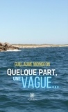 Guillaume Moingeon - Quelque part,une vague....