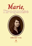 Olivier Vix - Marie, l'iroquoise.