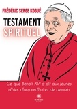 Frédéric Serge Kogué - Testament spirituel - Ce que Benoît XVI a dit aux jeunes d'hier, d'aujourd'hui et de demain.