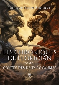 Arnaud Fulin Finance - Les chroniques de Florician Tome 1 : Contes des deux royaumes.