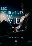 Charlotte Rouquié - Les tourments de ma vie.